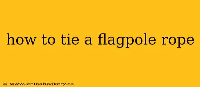 how to tie a flagpole rope