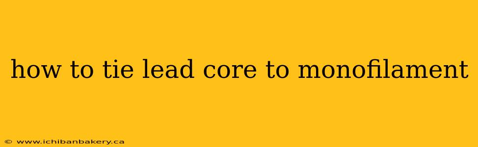 how to tie lead core to monofilament