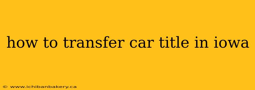 how to transfer car title in iowa