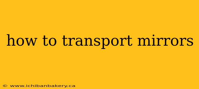 how to transport mirrors