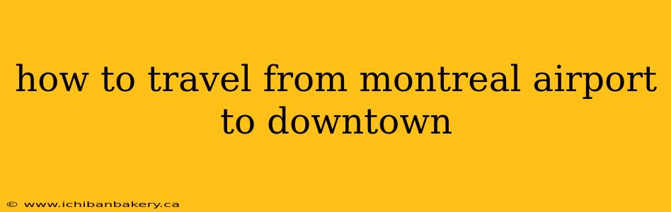 how to travel from montreal airport to downtown