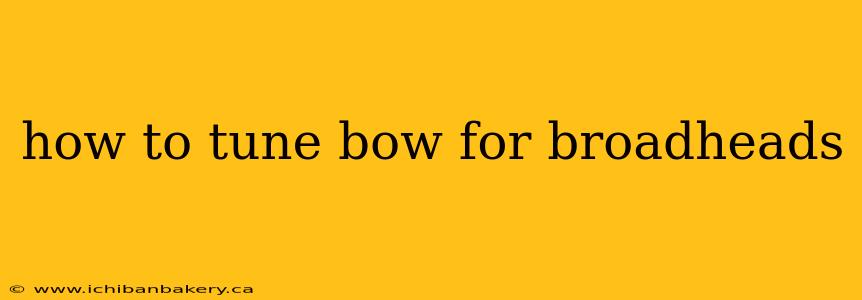 how to tune bow for broadheads