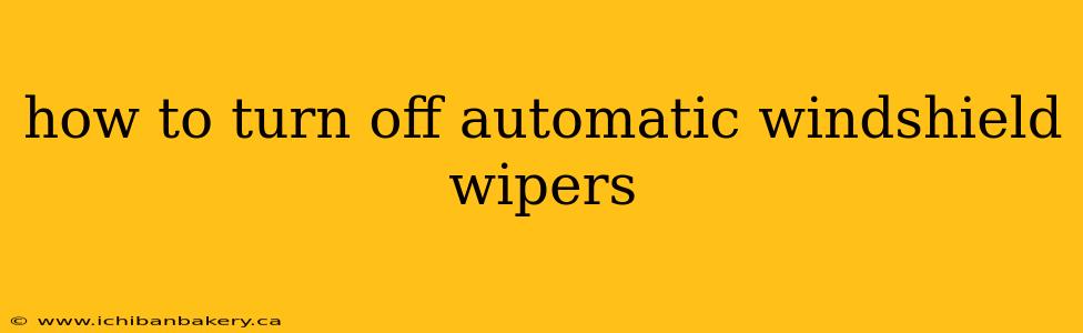 how to turn off automatic windshield wipers
