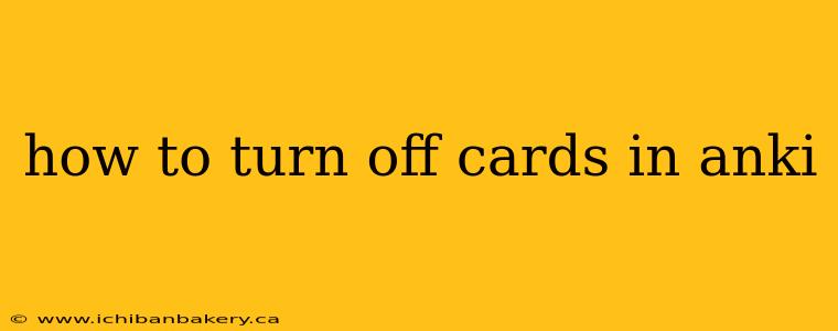 how to turn off cards in anki
