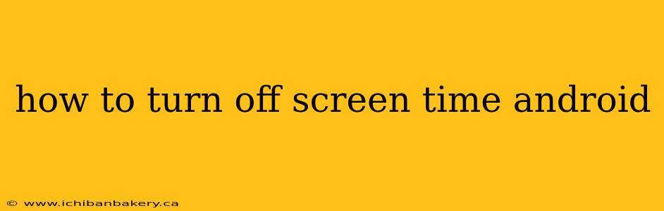 how to turn off screen time android