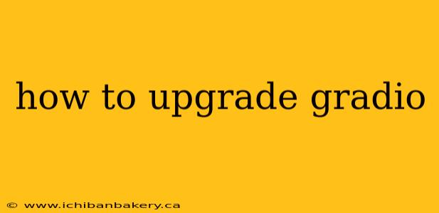 how to upgrade gradio