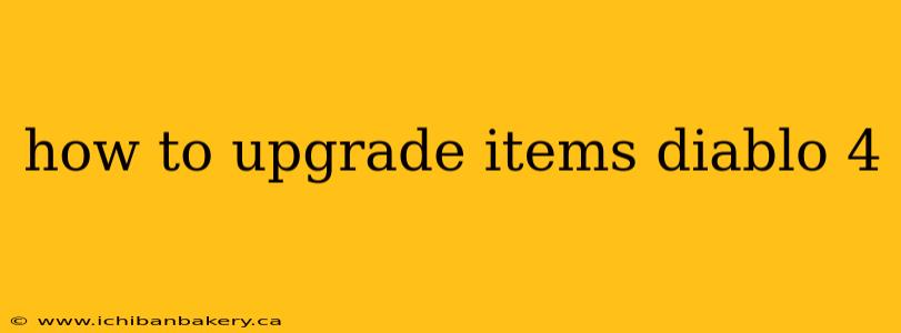 how to upgrade items diablo 4