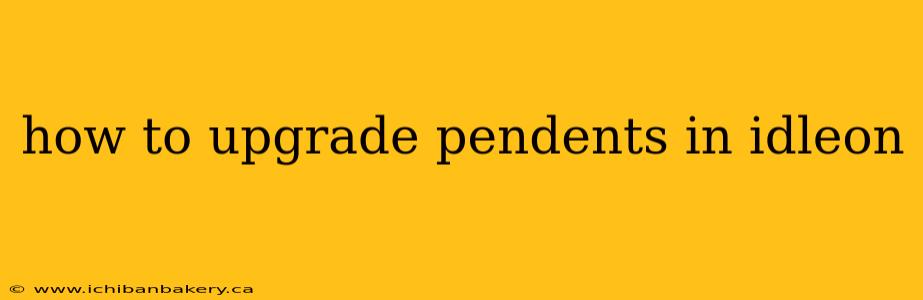 how to upgrade pendents in idleon