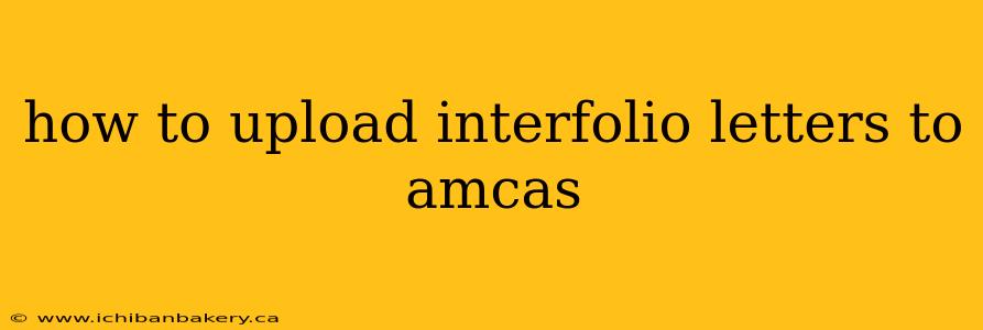 how to upload interfolio letters to amcas