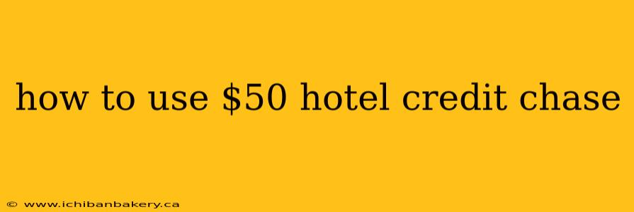 how to use $50 hotel credit chase
