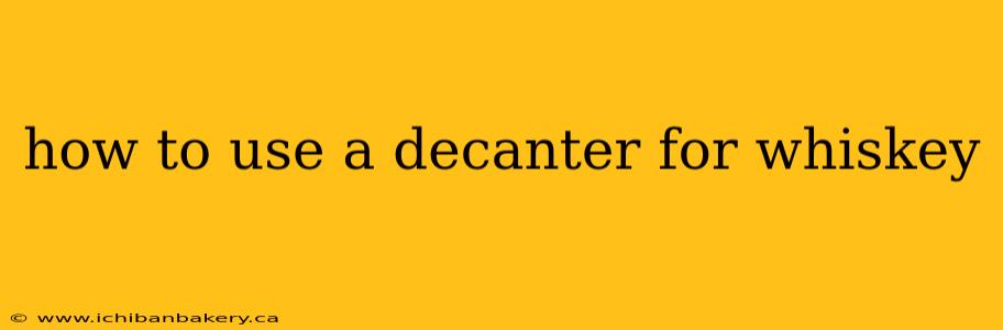 how to use a decanter for whiskey
