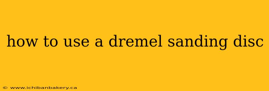 how to use a dremel sanding disc