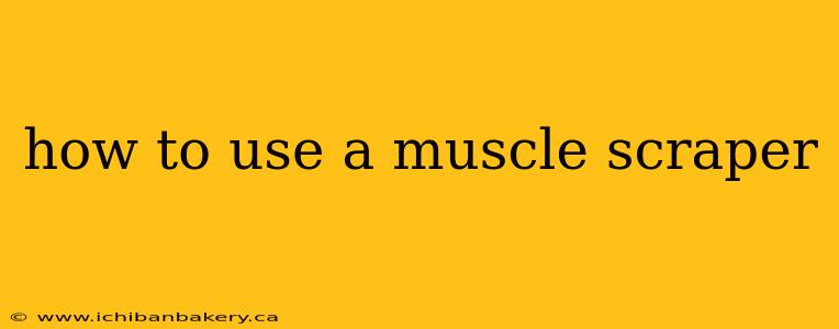 how to use a muscle scraper