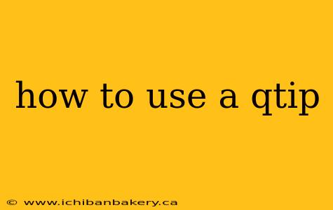how to use a qtip