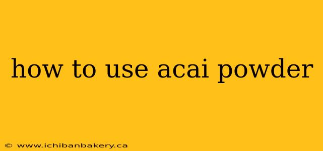 how to use acai powder