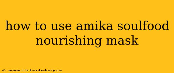 how to use amika soulfood nourishing mask