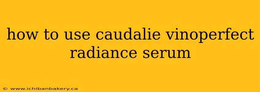how to use caudalie vinoperfect radiance serum