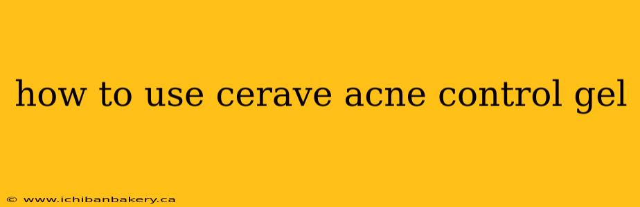 how to use cerave acne control gel