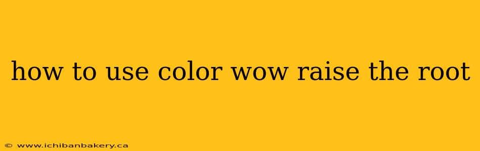how to use color wow raise the root
