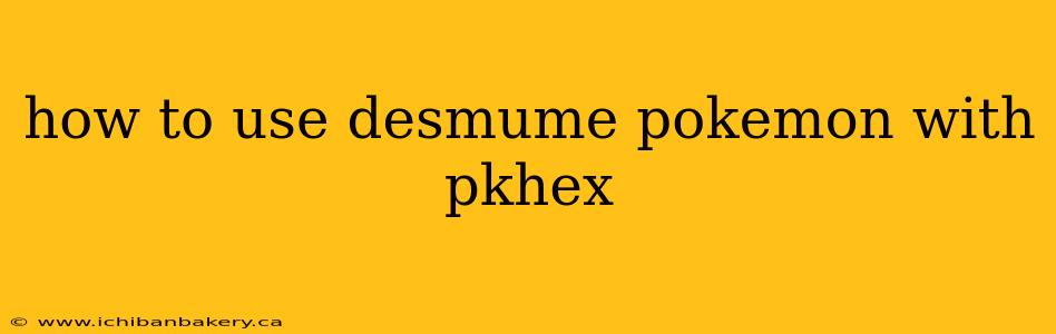 how to use desmume pokemon with pkhex