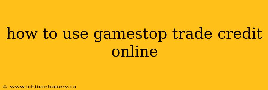 how to use gamestop trade credit online