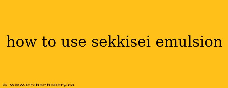 how to use sekkisei emulsion