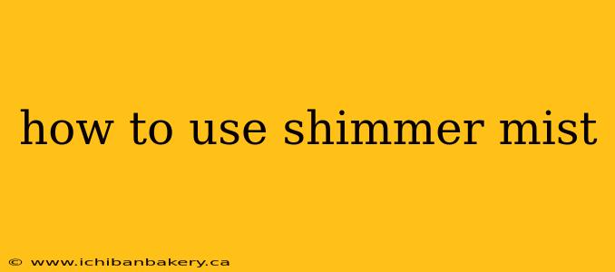 how to use shimmer mist
