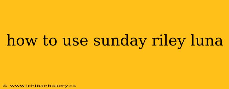 how to use sunday riley luna