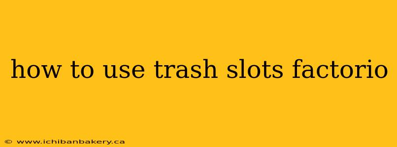 how to use trash slots factorio