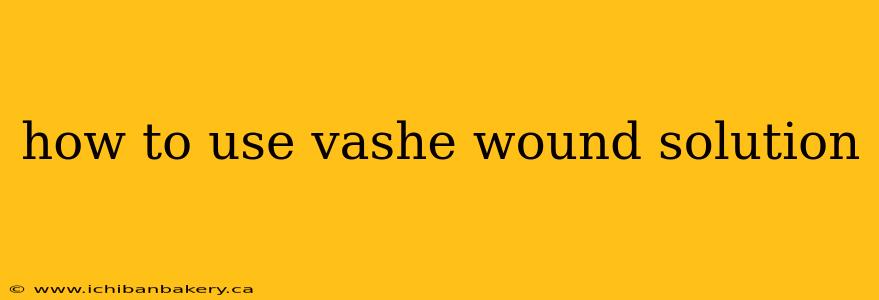 how to use vashe wound solution