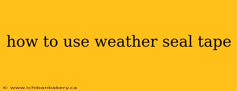how to use weather seal tape
