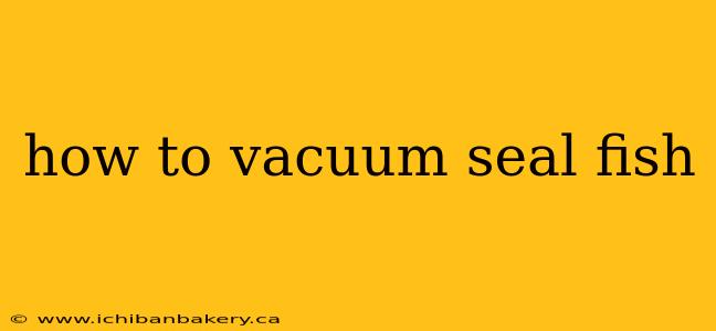 how to vacuum seal fish
