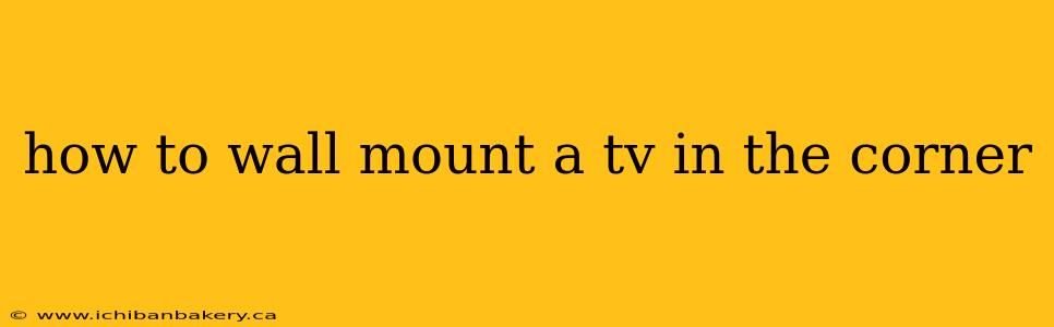 how to wall mount a tv in the corner