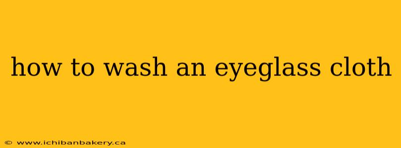 how to wash an eyeglass cloth