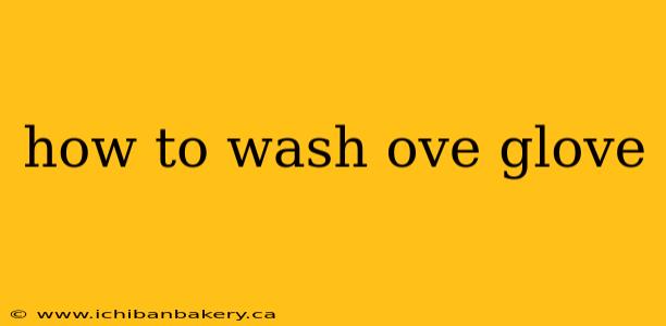 how to wash ove glove