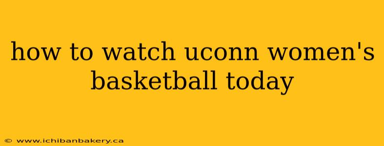 how to watch uconn women's basketball today