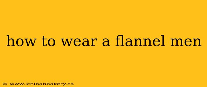 how to wear a flannel men