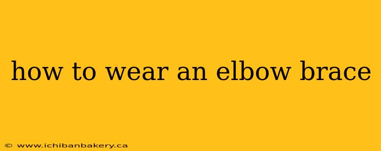 how to wear an elbow brace