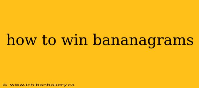how to win bananagrams