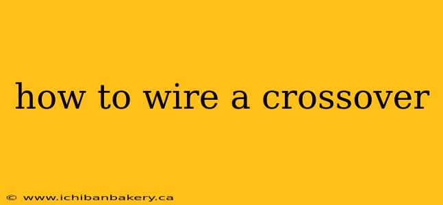 how to wire a crossover