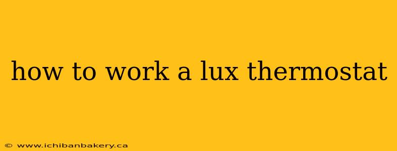 how to work a lux thermostat