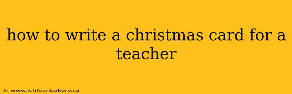 how to write a christmas card for a teacher