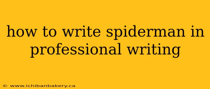 how to write spiderman in professional writing