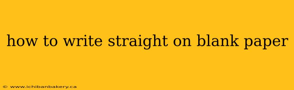 how to write straight on blank paper