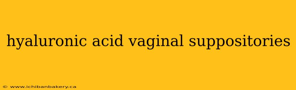 hyaluronic acid vaginal suppositories