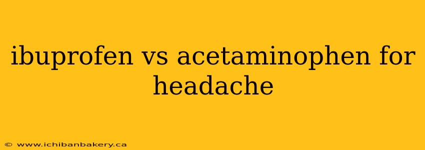 ibuprofen vs acetaminophen for headache