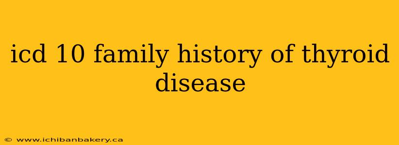icd 10 family history of thyroid disease