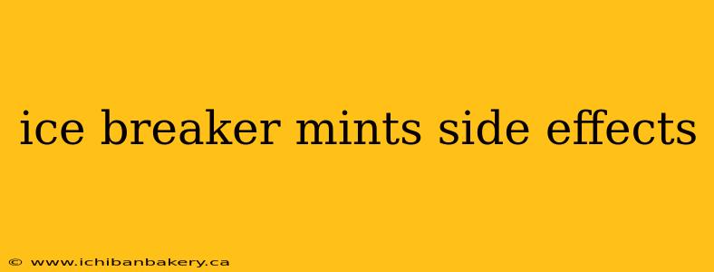 ice breaker mints side effects