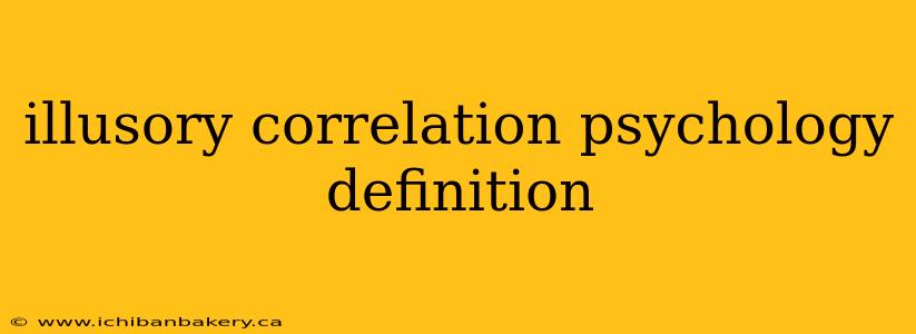 illusory correlation psychology definition