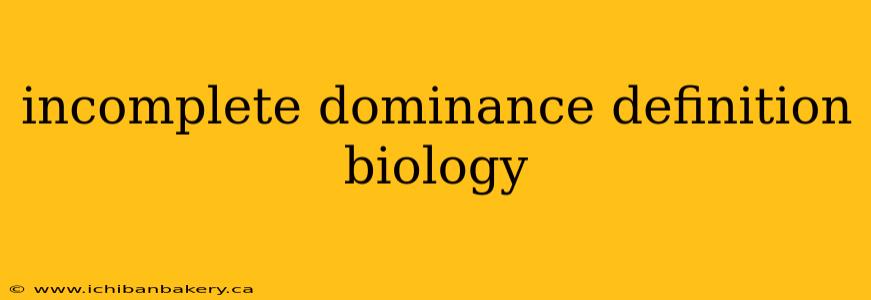 incomplete dominance definition biology